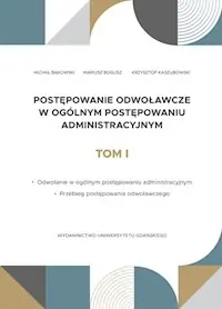 Wyjątkowa oferta Postępowanie odwoławcze w ogólnym postępowaniu administracyjnym Tom 1