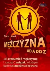 Mężczyzna od A do Z. Jak zrozumieć mężczyznę i stworzyć związek, w którym będziesz szczęśliwa i kochana Taniej
