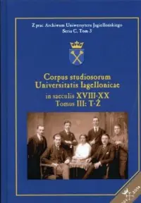 Corpus studiosorum Universitatis Iagellonicae in saeculis XVIII-XX. Tomus III: T-Ż Ostatnia szansa