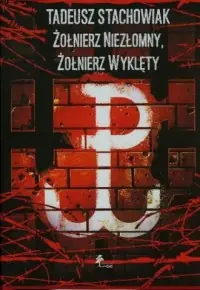Ekspresowa dostawa Tadeusz Stachowiak. Żołnierz niezłomny. Żołnierz wyklęty