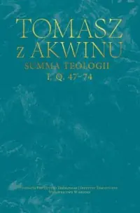Kup teraz Summa teologii I, q. 47–74. Seria: Dzieła wszystkie Tomasza z Akwinu. Tom 17