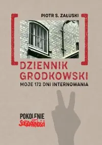 Dziennik grodkowski. Moje 172 dni internowania Dostępne od ręki