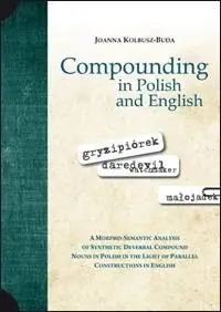 Ostatnia szansa Compounding in Polish and English. A Morpho-Semantic Analysis of Synthetic Deverbal Compound Nouns in Polish in the Light of Parallel Constructions in English