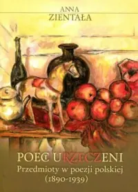 Poeci urzeczeni. Przedmioty w poezji polskiej (1890-1939) Niska cena
