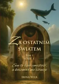 Sen to rzeczywistość, a koszmar nie istnieje. Za ostatnim światem. Tom 1 cz. 1 Cena promocyjna