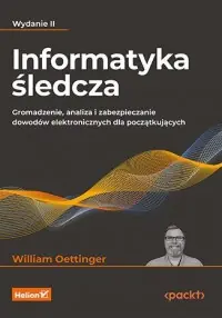 Tylko dziś Informatyka śledcza. Gromadzenie, analiza i zabezpieczanie dowodów elektronicznych dla początkujących