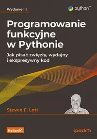 Ostatnie sztuki Programowanie funkcyjne w Pythonie. Jak pisać zwięzły, wydajny i ekspresywny kod