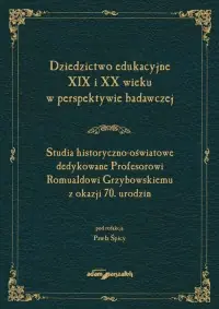 Dziedzictwo edukacyjne XIX i XX wieku w perspektywie badawczej. Studia historyczno-oświatowe dedykow Tylko dziś