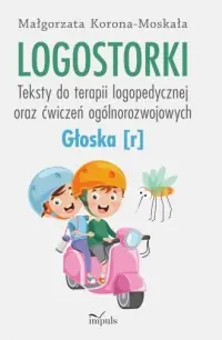 Do wyczerpania zapasów Logostorki. Teksty do terapii logopedycznej oraz ćwiczeń ogólnorozwojowych. Głoska r