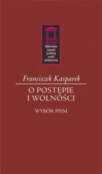 O postępie i wolności. Seria: Biblioteka Klasyki Polskiej Myśli Politycznej Cena promocyjna