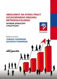 Absolwent na Rynku Pracy szczecińskiego obszaru metropolitalnego. Wymiar społeczny i polityczny. Ograniczona ilość