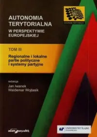 Kup teraz Autonomia terytorialna w perspektywie europejskiej Tom 3. Regionalne i lokalne partie polityczne i systemy partyjne
