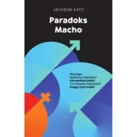 Zamów dziś Paradoks macho. Dlaczego niektórzy mężczyźni krzywdzą kobiety i jak wszyscy mężczyźni mogą pomóc