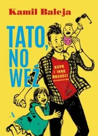 Tato, no weź. Kupa i inne radości z tacierzyństwa Ostatnia szansa