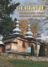 Cerkwie. Wschodnia część Beskidu Niskiego Zamów dziś