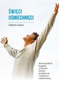 Popularny Święci uśmiechnięci. 60 niezwykłych biografii, w których historia przeplata się z humorem i pobożnością