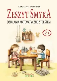 Działania matematyczne z tekstem. Zeszyt Smyka Do wyczerpania zapasów