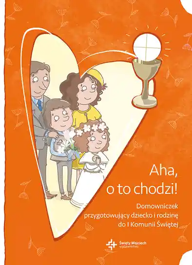Aha, o to chodzi! Domowniczek przygotowujący dziecko i rodzinę do I komunii świętej Kup teraz