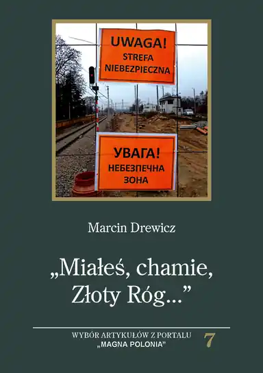 Bestseller „Miałeś, chamie, Złoty Róg...”. Wybór artykułów z portalu „Magna Polonia”