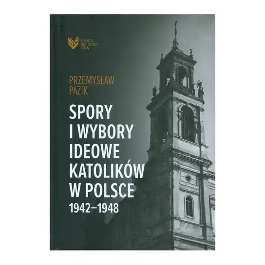 Spory i wybory ideowe katolików w Polsce 1942-1948 Tani