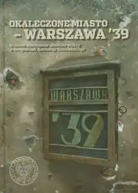 Zamów dziś Okaleczone Miasto Warszawa 39. Wojenne Zniszczenia Obiektów Stolicy w Fotografiach Antoniego Snawadzkiego