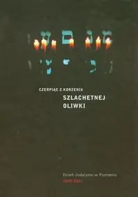 Promocja Czerpiąc z korzenia szlachetnej oliwki. Dzień judaizmu w Poznaniu 2004-2007