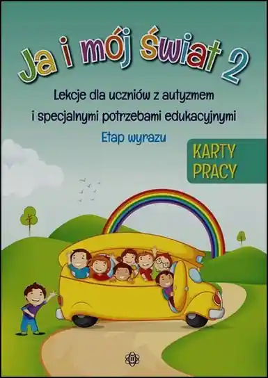 Popularny Ja i mój świat 2. Karty pracy. Lekcje dla uczniów z autyzmem i specjalnymi potrzebami edukacyjnymi. Etap wyrazu
