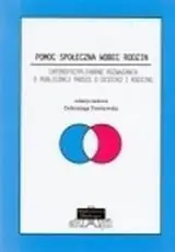 Tylko dziś Pomoc społeczna wobec rodzin. Interdyscyplinarne rozważania o publicznej trosce o dziecko i rodzinę