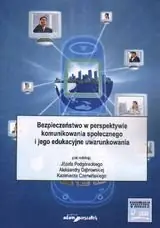 Ograniczona ilość Bezpieczeństwo w perspektywie komunikowania społecznego i jego edukacyjne uwarunkowania