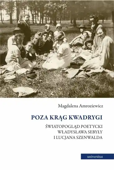 Wyprzedaż Poza krąg Kwadrygi. Światopogląd poetycki Władysława Sebyły i Lucjana Szenwalda