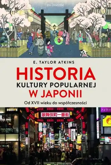 Szybka wysyłka Historia kultury popularnej w Japonii. Od XVII wieku do współczesności
