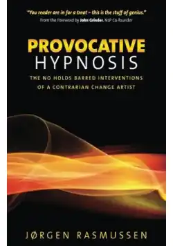 Provocative Hypnosis The No Holds Barred Interventions of a Contrarian Change Artist Dostępne od ręki