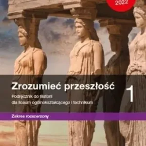 Zrozumieć przeszłość 1. Historia. Podręcznik dla Ostatnie sztuki