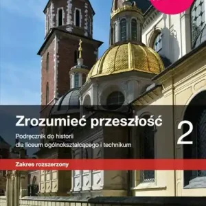 ZROZUMIEĆ PRZESZŁOŚĆ 2. HISTORIA. PODRĘCZNIK Darmowy zwrot