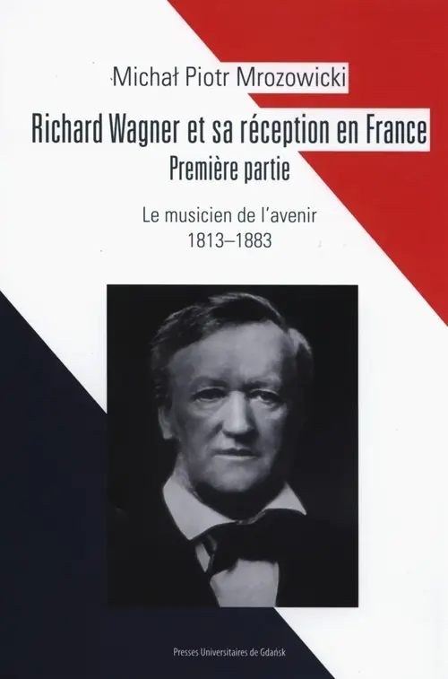 Nowość Richard Wagner et sa réception en France Premiere partie Le musicien de l’avenir 1813-1883
