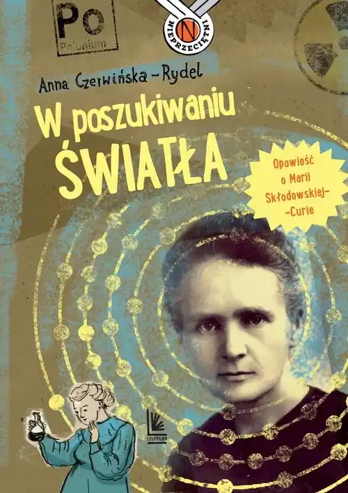 Wyprzedaż W poszukiwaniu światła Opowieść o Marii Skłodowskiej-Curie