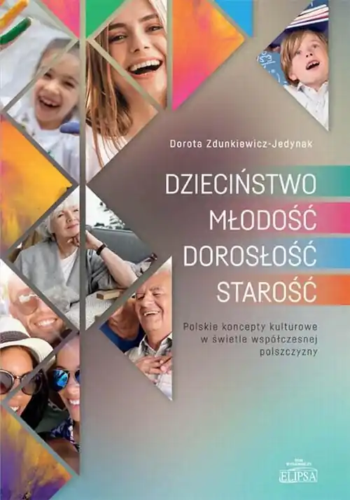 Hit sprzedaży DZIECIŃSTWO - MŁODOŚĆ - DOROSŁOŚĆ - STAROŚĆ. Polskie koncepty kulturowe w świetle współczesnej polszczyzny