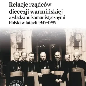 Relacje rządców diecezji warmińskiej z władzami komunistycznymi Polski w latach 1945-1989 Szybka dostawa