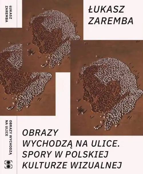 Obrazy wychodzą na ulice Spory w polskiej kulturze wizualnej Wyjątkowa oferta