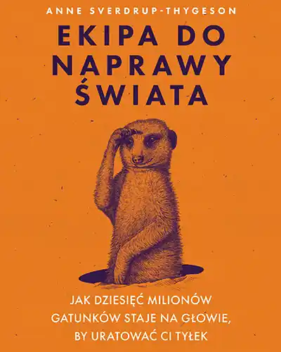 Darmowy zwrot Ekipa do naprawy świata. Jak dziesięć milionów gatunków staje na głowie, by uratować ci tyłek