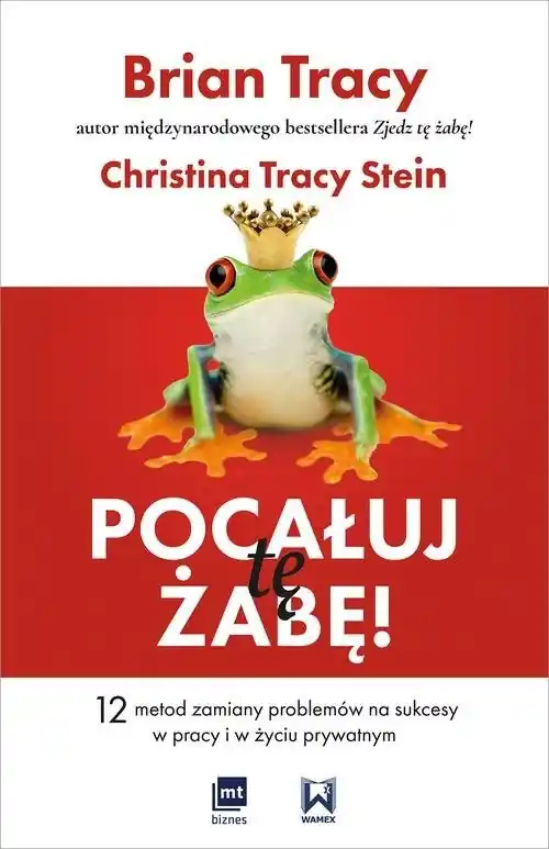 Pocałuj tę żabę! 12 metod zamiany problemów w sukcesy - w pracy i w życiu prywatnym Ostatnia szansa
