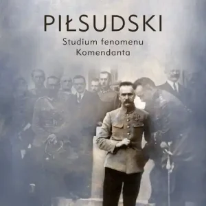 Piłsudski Studium fenomenu Komendanta Promocja
