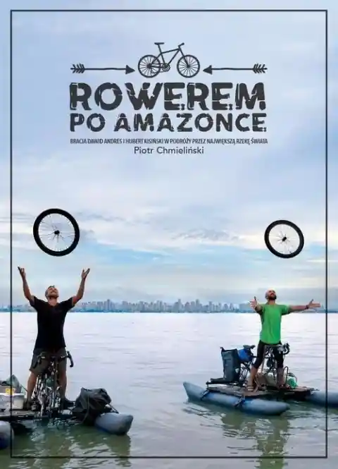 Rowerem po Amazonce Bracia Dawid Andres i Hubert Kisiński w podróży przez największą rzekę świata Ograniczona ilość