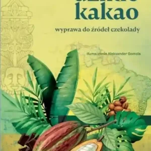 Obniżka ceny Dzikie kakao. Wyprawa do źródeł czekolady