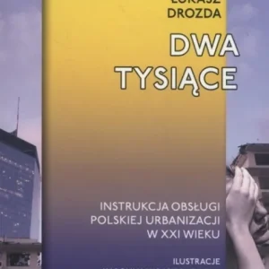 Okazja Dwa tysiące. Instrukcja obsługi polskiej urbanizacji w XXI wieku