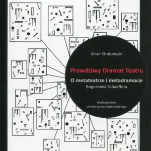 Promocja Prawdziwy Dramat Teatru O metateatrze i metadramacie Bogusława Schaeffera