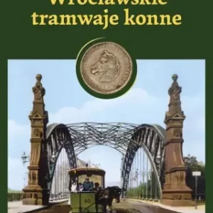 Wrocławskie tramwaje konne - Tomasz Sielicki Łatwy zwrot