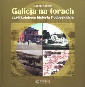Galicja na torach czyli kolejowa historia Podbeski - Jacek Kachel Wybór klientów
