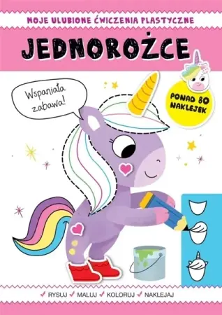 Moje ulubione ćwiczenia plastyczne. Jednorożce - praca zbiorowa Obniżka ceny