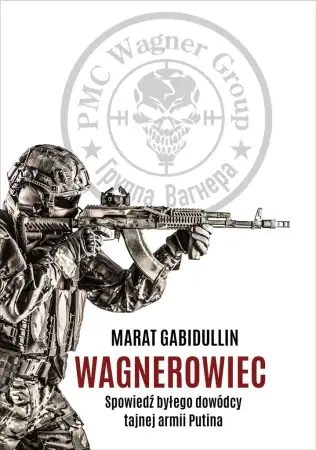 Wagnerowiec. Spowiedź byłego dowódcy tajnej armii - Marat Gabidullin, Agnieszka Dywan, Justyna Nowako Darmowa dostawa